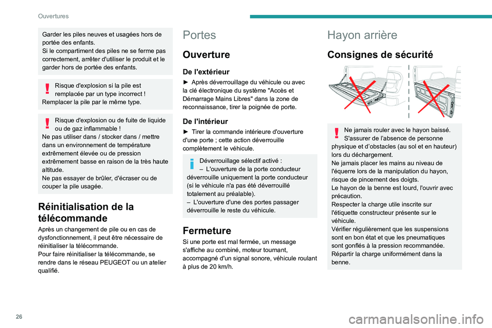 PEUGEOT LANDTREK 2023  Manuel du propriétaire (in French) 26
Ouvertures
Garder les piles neuves et usagées hors de 
portée des enfants.
Si le compartiment des piles ne se ferme pas 
correctement, arrêter d'utiliser le produit et le 
garder hors de por
