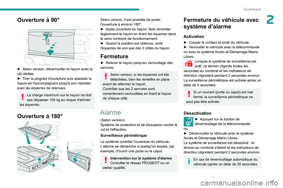 PEUGEOT LANDTREK 2023  Manuel du propriétaire (in French) 27
Ouvertures
2Ouverture à 90° 
 
► Selon version, déverrouiller le hayon avec la 
clé dédiée.
►
 
T
 irer la poignée d'ouverture puis abaisser le 
hayon en l'accompagnant jusqu'