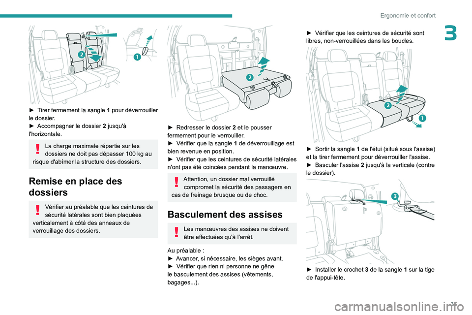 PEUGEOT LANDTREK 2023  Manuel du propriétaire (in French) 35
Ergonomie et confort
3
 
► Tirer fermement la sangle 1  pour déverrouiller 
le dossier.
►
 
Accompagner le dossier
  
2
  jusqu'à 
l'horizontale.
La charge maximale répartie sur les 