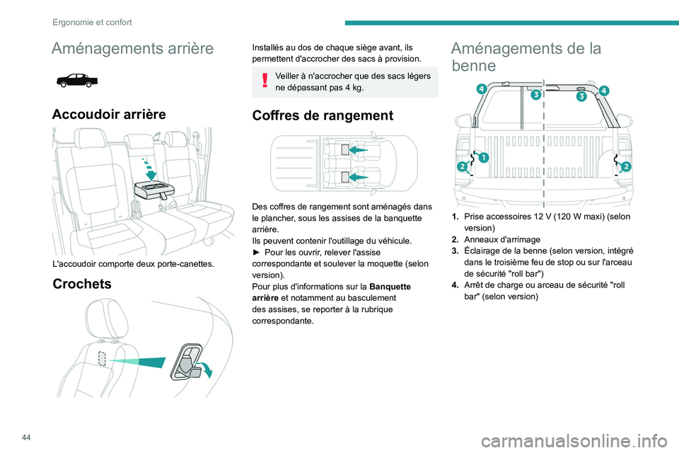 PEUGEOT LANDTREK 2023  Manuel du propriétaire (in French) 44
Ergonomie et confort
Aménagements arrière 
 
Accoudoir arrière 
 
L'accoudoir comporte deux porte-canettes.
Crochets 
 
Installés au dos de chaque siège avant, ils 
permettent d'accroc