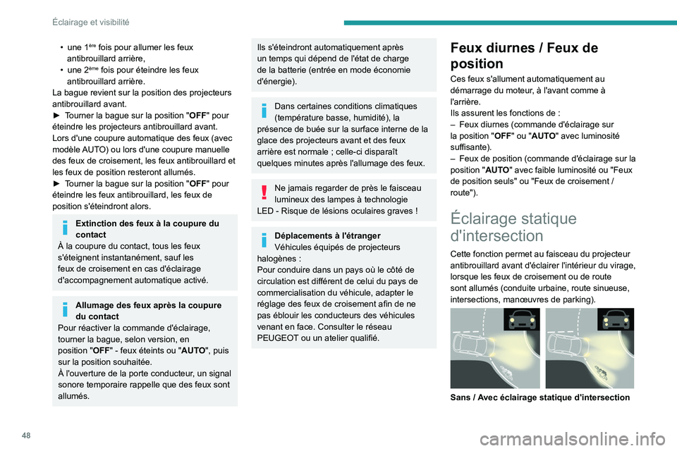 PEUGEOT LANDTREK 2023  Manuel du propriétaire (in French) 48
Éclairage et visibilité
• une 1ère fois pour allumer les feux 
antibrouillard arrière,
•
 
une 2ème fois pour éteindre les feux 
antibrouillard arrière.
La bague revient sur la position 