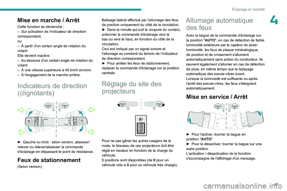 PEUGEOT LANDTREK 2023  Manuel du propriétaire (in French) 49
Éclairage et visibilité
4Mise en marche / Arrêt
Cette fonction se déclenche :
–  Sur activation de l'indicateur de direction 
correspondant.
ou
–
 
À partir d'un certain angle de r
