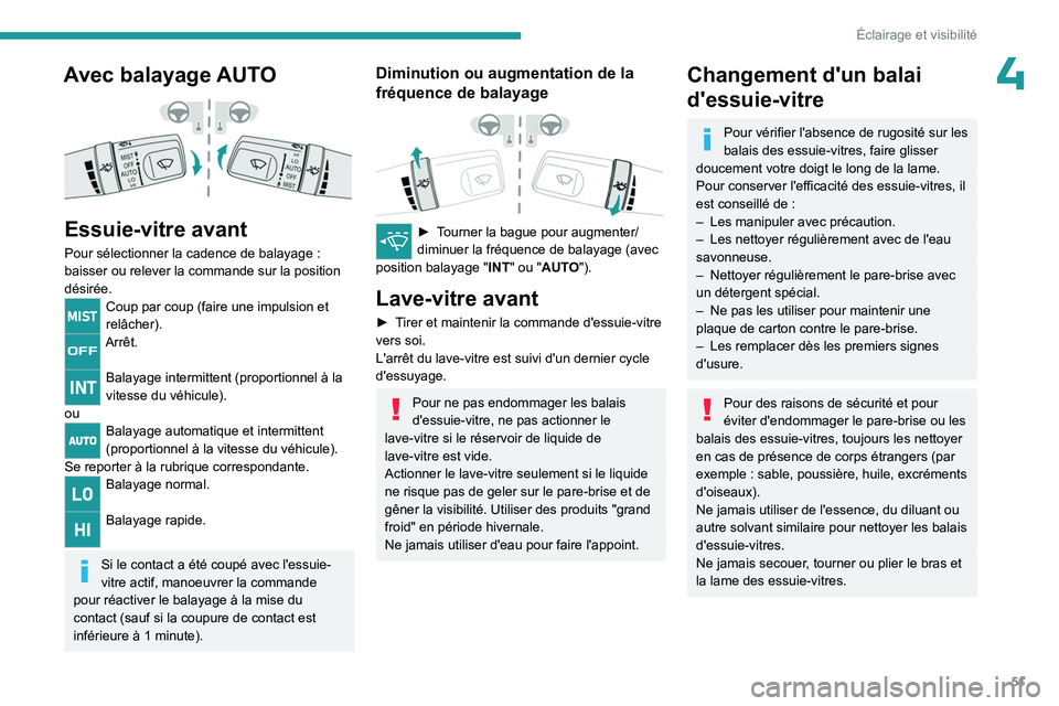 PEUGEOT LANDTREK 2023  Manuel du propriétaire (in French) 51
Éclairage et visibilité
4Avec balayage AUTO 
 
Essuie-vitre avant
Pour sélectionner la cadence de balayage : 
baisser ou relever la commande sur la position 
désirée.
Coup par coup (faire une 
