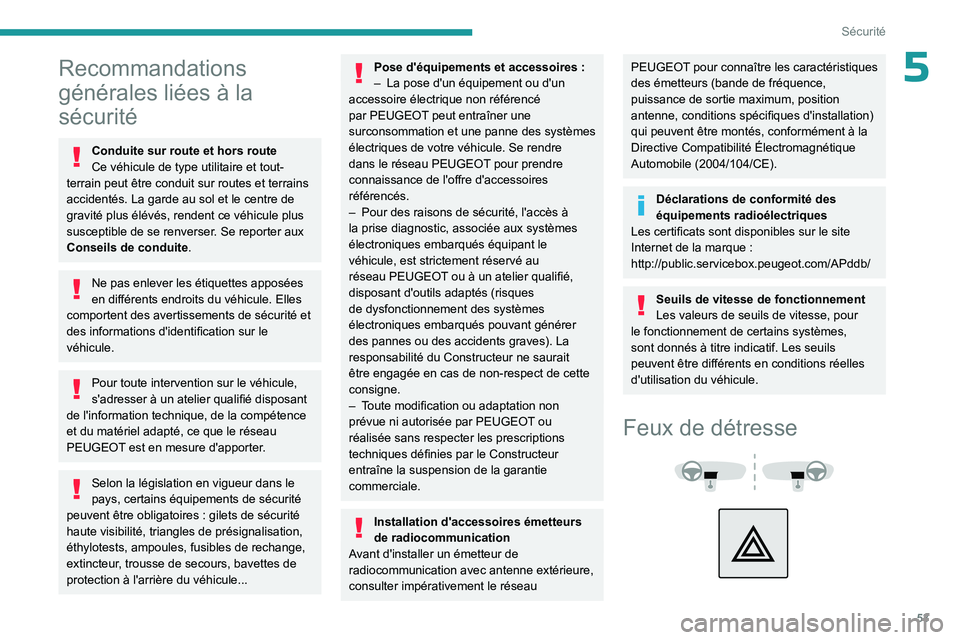 PEUGEOT LANDTREK 2023  Manuel du propriétaire (in French) 53
Sécurité
5Recommandations 
générales liées à la 
sécurité
Conduite sur route et hors route
Ce véhicule de type utilitaire et tout-
terrain peut être conduit sur routes et terrains 
accide