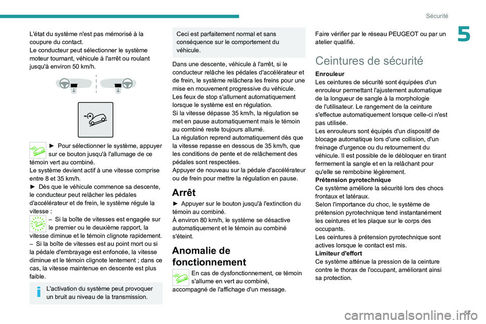 PEUGEOT LANDTREK 2023  Manuel du propriétaire (in French) 57
Sécurité
5L'état du système n'est pas mémorisé à la 
coupure du contact.
Le conducteur peut sélectionner le système 
moteur tournant, véhicule à l'arrêt ou roulant 
jusqu