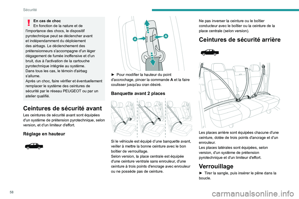 PEUGEOT LANDTREK 2023  Manuel du propriétaire (in French) 58
Sécurité
En cas de choc
En fonction de la nature et de 
l'importance des chocs, le dispositif 
pyrotechnique peut se déclencher avant 
et indépendamment du déploiement 
des airbags. Le dé