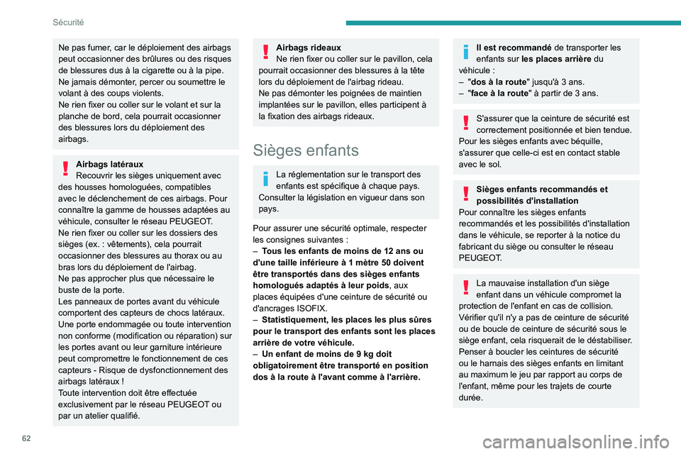 PEUGEOT LANDTREK 2023  Manuel du propriétaire (in French) 62
Sécurité
Ne pas fumer, car le déploiement des airbags 
peut occasionner des brûlures ou des risques 
de blessures dus à la cigarette ou à la pipe.
Ne jamais démonter, percer ou soumettre le 