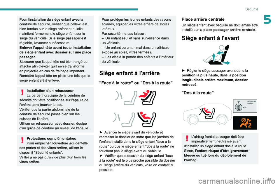 PEUGEOT LANDTREK 2023  Manuel du propriétaire (in French) 63
Sécurité
5Pour l'installation du siège enfant avec la 
ceinture de sécurité, vérifier que celle-ci est 
bien tendue sur le siège enfant et qu'elle 
maintient fermement le siège enfa