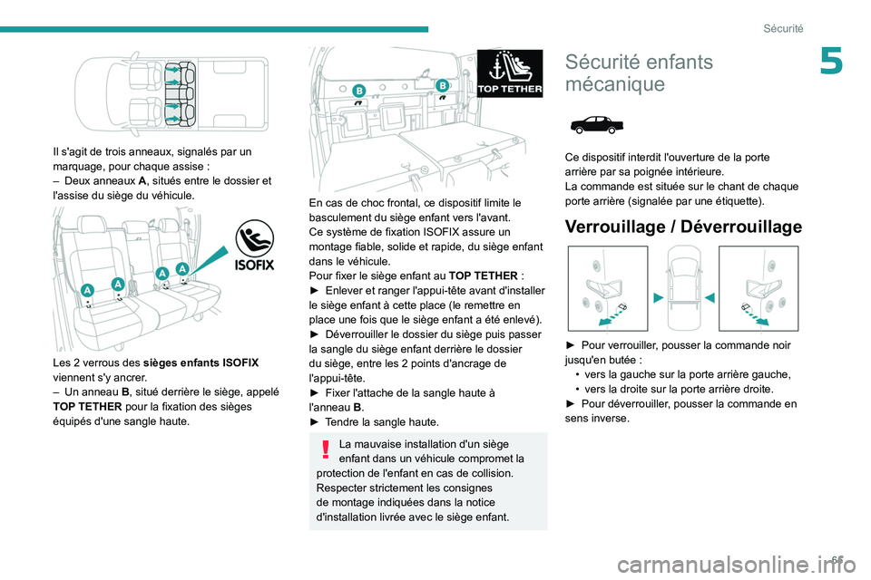 PEUGEOT LANDTREK 2023  Manuel du propriétaire (in French) 65
Sécurité
5
 
Il s'agit de trois anneaux, signalés par un 
marquage, pour chaque assise  :
–
 
Deux anneaux
  
A
 , situés entre le dossier et 
l'assise du siège du véhicule.
 
 
Les