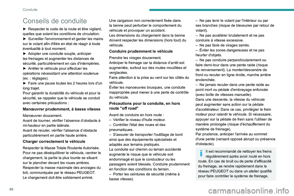 PEUGEOT LANDTREK 2023  Manuel du propriétaire (in French) 66
Conduite
Conseils de conduite
► Respecter le code de la route et être vigilant, 
quelles que soient les conditions de circulation.
►
 
Surveiller 
 l'environnement et garder les mains 
sur
