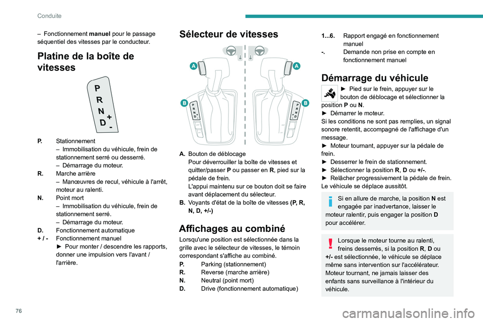 PEUGEOT LANDTREK 2023  Manuel du propriétaire (in French) 76
Conduite
– Fonctionnement manuel  pour le passage 
séquentiel des vitesses par le conducteur.
Platine de la boîte de 
vitesses
P. Stationnement
–
 Immobilisation du véhicule, frein de 
stati