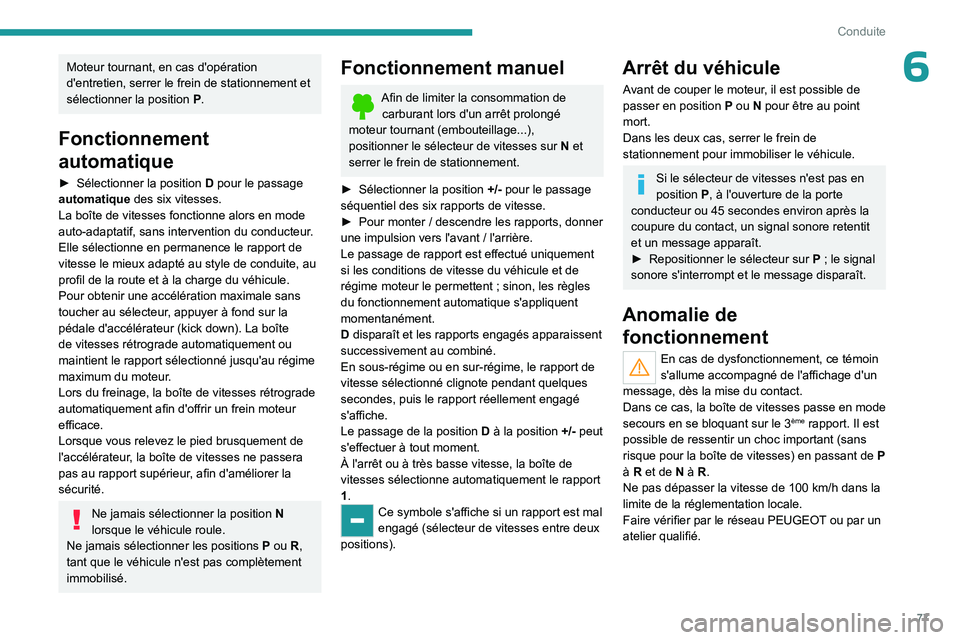 PEUGEOT LANDTREK 2023  Manuel du propriétaire (in French) 77
Conduite
6Moteur tournant, en cas d'opération 
d'entretien, serrer le frein de stationnement et 
sélectionner la position 
P
 .
Fonctionnement 
automatique
► Sélectionner la position  