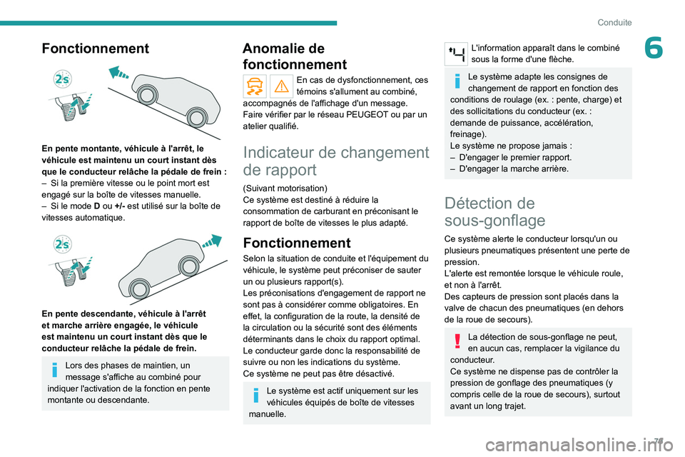 PEUGEOT LANDTREK 2023  Manuel du propriétaire (in French) 79
Conduite
6Fonctionnement 
 
En pente montante, véhicule à l'arrêt, le 
véhicule est maintenu un court instant dès 
que le conducteur relâche la pédale de frein  :
–
 
Si la première v