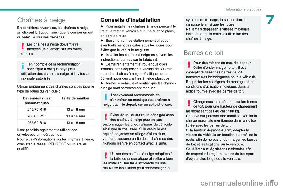 PEUGEOT LANDTREK 2023  Manuel du propriétaire (in French) 97
Informations pratiques
7Chaînes à neige
En conditions hivernales, les chaînes à neige 
améliorent la traction ainsi que le comportement 
du véhicule lors des freinages.
Les chaînes à neige 