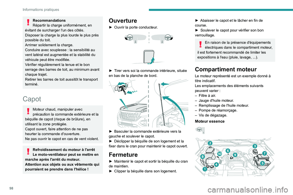 PEUGEOT LANDTREK 2023  Manuel du propriétaire (in French) 98
Informations pratiques
Recommandations
Répartir la charge uniformément, en 
évitant de surcharger l'un des côtés.
Disposer la charge la plus lourde le plus près 
possible du toit.
Arrimer