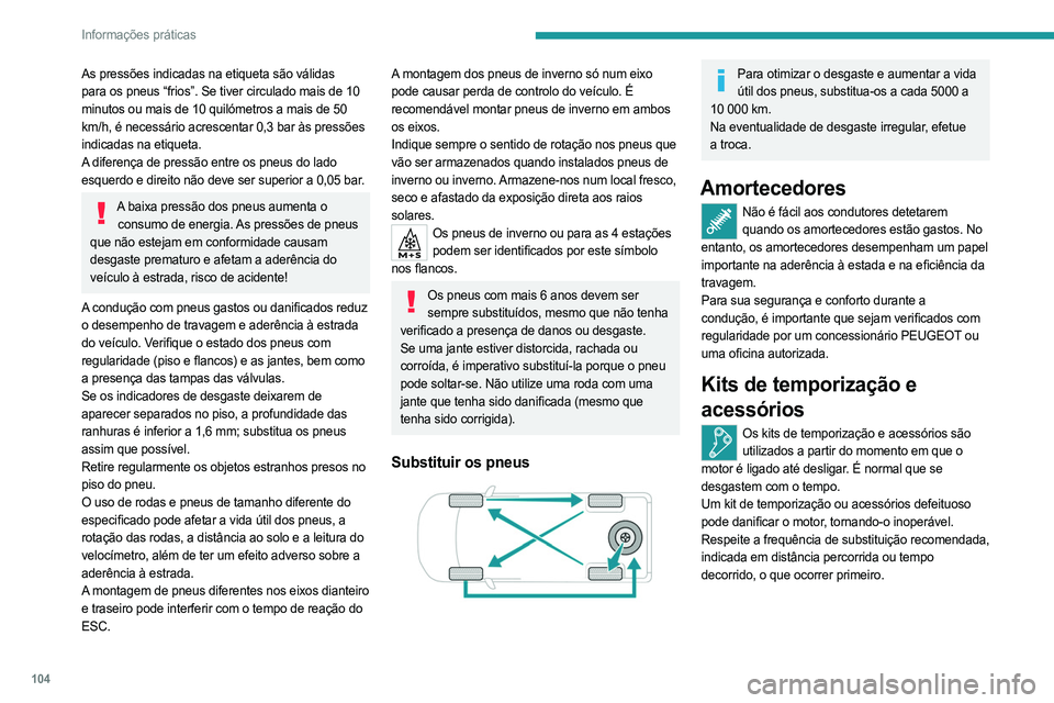 PEUGEOT LANDTREK 2023  Manual de utilização (in Portuguese) 104
Informações práticas
As pressões indicadas na etiqueta são válidas 
para os pneus “frios”. Se tiver circulado mais de 10 
minutos ou mais de 10 quilómetros a mais de 50 
km/h, é necess