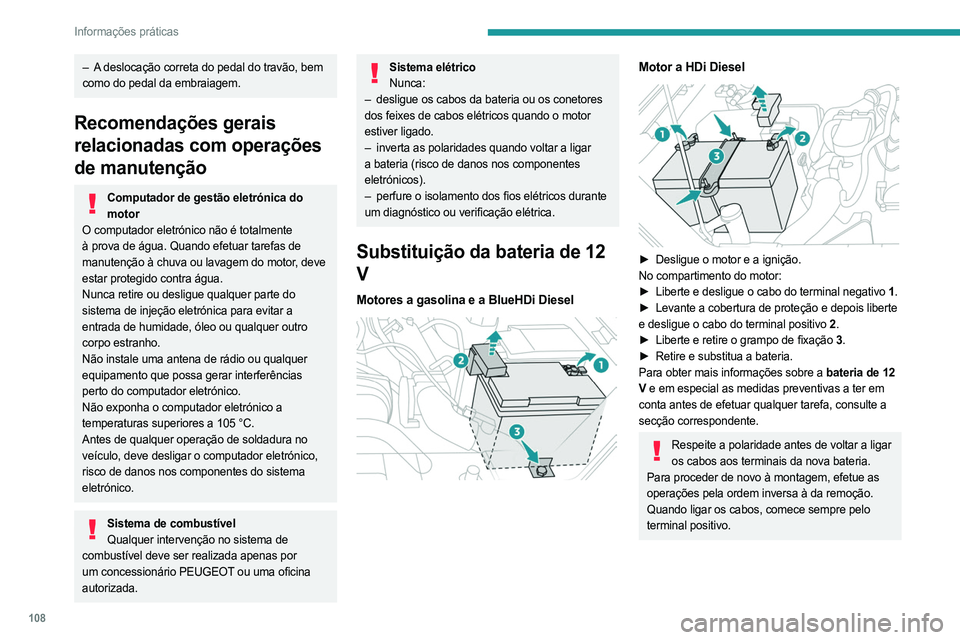 PEUGEOT LANDTREK 2023  Manual de utilização (in Portuguese) 108
Informações práticas
– A deslocação correta do pedal do travão, bem 
como do pedal da embraiagem.
Recomendações gerais 
relacionadas com operações 
de manutenção
Computador de gestã