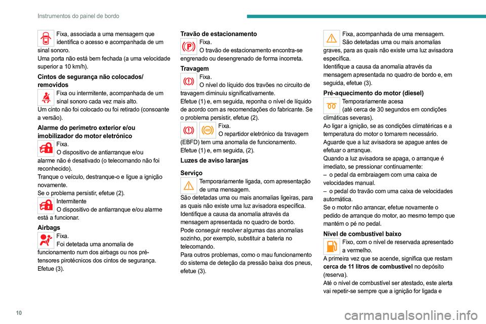 PEUGEOT LANDTREK 2023 Manual de utilização (in Portuguese) 10
Instrumentos do painel de bordo
Fixa, associada a uma mensagem que identifica o acesso e acompanhada de um
sinal sonoro.
Uma porta não está bem fechada (a uma velocidade
superior a 10 km/h).
Ci PEUGEOT LANDTREK 2023 Manual de utilização (in Portuguese) 10
Instrumentos do painel de bordo
Fixa, associada a uma mensagem que identifica o acesso e acompanhada de um
sinal sonoro.
Uma porta não está bem fechada (a uma velocidade
superior a 10 km/h).
Ci
