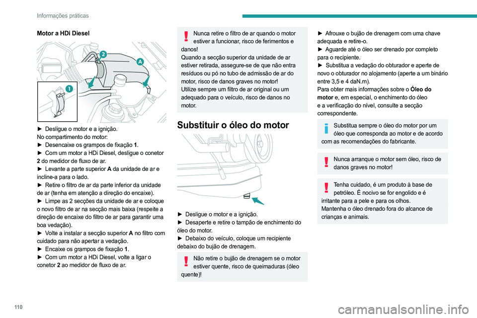 PEUGEOT LANDTREK 2023  Manual de utilização (in Portuguese) 11 0
Informações práticas
Motor a HDi Diesel 
 
► Desligue o motor e a ignição.
No compartimento do motor:
►
 
Desencaixe os grampos de fixação 
 1.
►
 
Com um motor a HDi Diesel, desligu