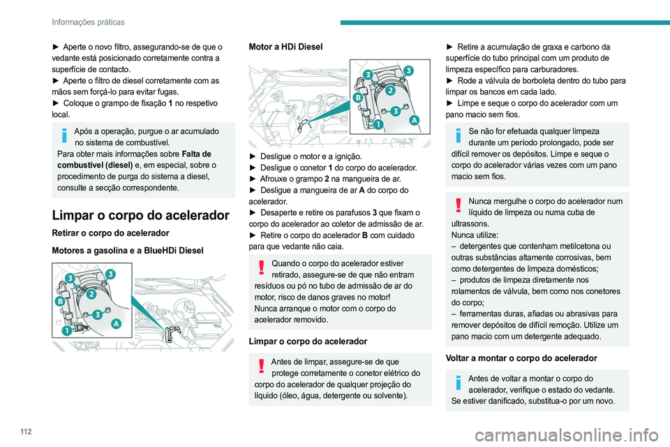 PEUGEOT LANDTREK 2023  Manual de utilização (in Portuguese) 11 2
Informações práticas
► Aperte o novo filtro, assegurando-se de que o 
vedante está posicionado corretamente contra a 
superfície de contacto.
►
 
Aperte o filtro de diesel corretamente c