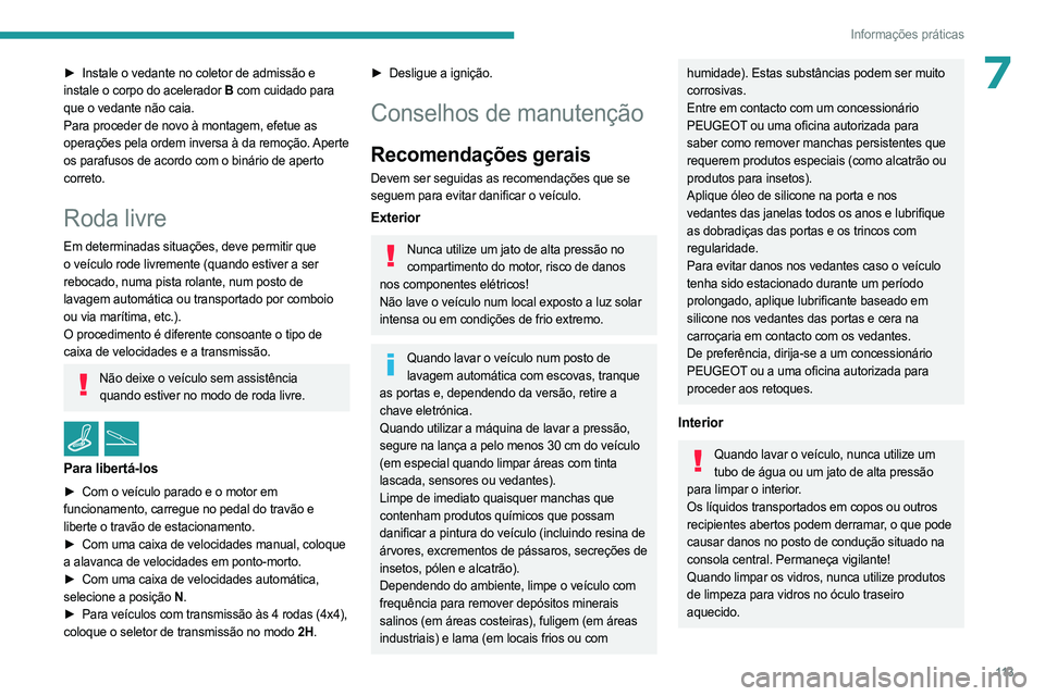 PEUGEOT LANDTREK 2023  Manual de utilização (in Portuguese) 11 3
Informações práticas
7► Instale o vedante no coletor de admissão e 
instale o corpo do acelerador B  com cuidado para 
que o vedante não caia.
Para proceder de novo à montagem, efetue as 