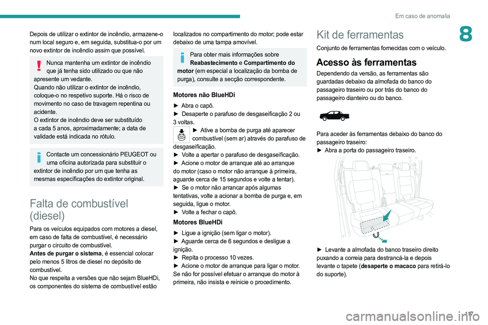 PEUGEOT LANDTREK 2023  Manual de utilização (in Portuguese) 11 7
Em caso de anomalia
8Depois de utilizar o extintor de incêndio, armazene-o 
num local seguro e, em seguida, substitua-o por um 
novo extintor de incêndio assim que possível.
Nunca mantenha um 