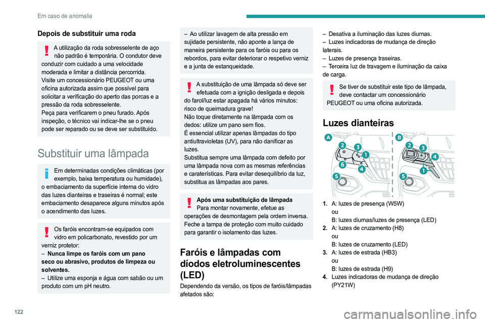 PEUGEOT LANDTREK 2023  Manual de utilização (in Portuguese) 122
Em caso de anomalia
Depois de substituir uma roda
A utilização da roda sobresselente de aço não padrão é temporária. O condutor deve 
conduzir com cuidado a uma velocidade 
moderada e limit
