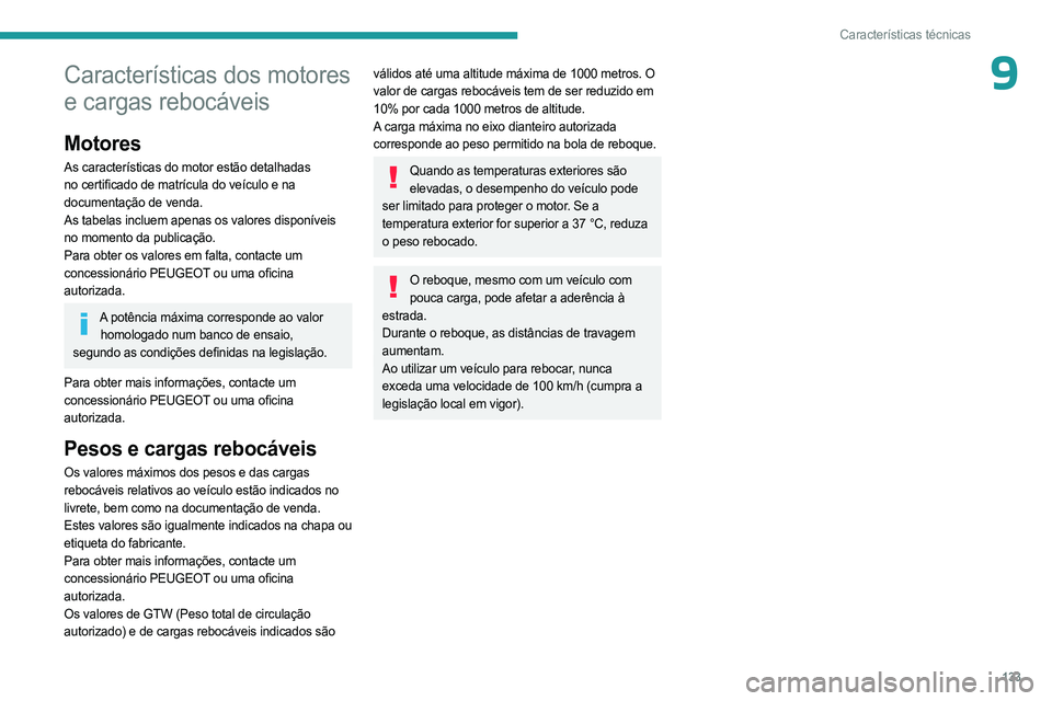 PEUGEOT LANDTREK 2023  Manual de utilização (in Portuguese) 133
Características técnicas
9Características dos motores 
e cargas rebocáveis
Motores
As características do motor estão detalhadas 
no certificado de matrícula do veículo e na 
documentação