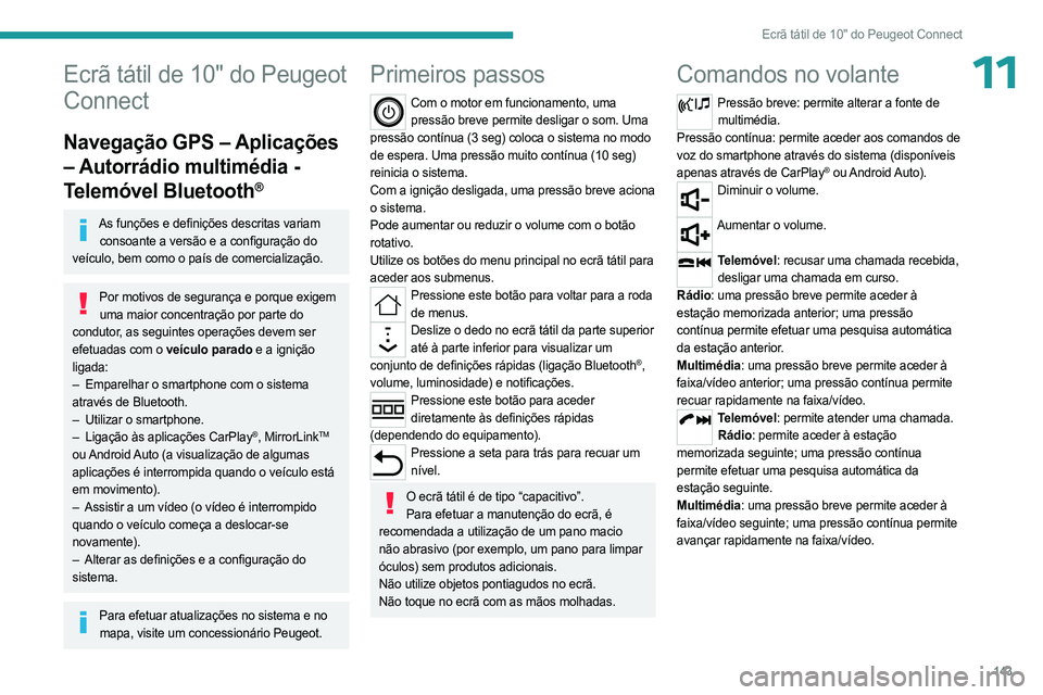 PEUGEOT LANDTREK 2023 Manual de utilização (in Portuguese) 143
Ecrã tátil de 10" do Peugeot Connect
11Ecrã tátil de 10" do Peugeot
Connect
Navegação GPS – Aplicações
– Autorrádio multimédia -
Telemóvel Bluetooth
®
As funções e def PEUGEOT LANDTREK 2023 Manual de utilização (in Portuguese) 143
Ecrã tátil de 10" do Peugeot Connect
11Ecrã tátil de 10" do Peugeot
Connect
Navegação GPS – Aplicações
– Autorrádio multimédia -
Telemóvel Bluetooth
®
As funções e def
