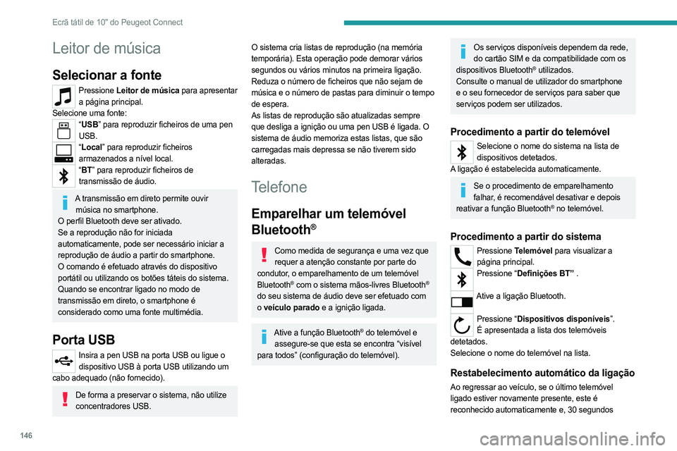 PEUGEOT LANDTREK 2023 Manual de utilização (in Portuguese) 146
Ecrã tátil de 10" do Peugeot Connect
Leitor de música
Selecionar a fonte
Pressione Leitor de música para apresentar
a página principal.
Selecione uma fonte:
“ USB” para reproduzir fi PEUGEOT LANDTREK 2023 Manual de utilização (in Portuguese) 146
Ecrã tátil de 10" do Peugeot Connect
Leitor de música
Selecionar a fonte
Pressione Leitor de música para apresentar
a página principal.
Selecione uma fonte:
“ USB” para reproduzir fi