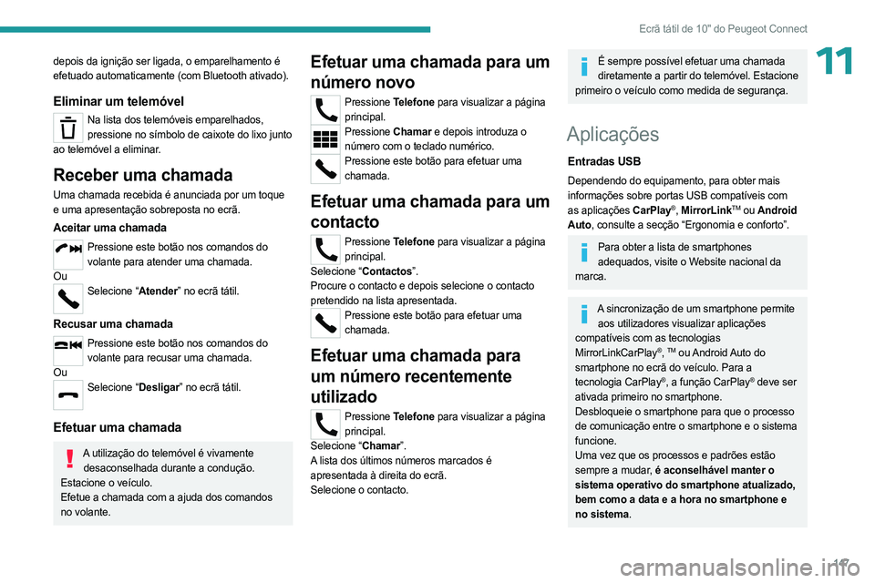 PEUGEOT LANDTREK 2023  Manual de utilização (in Portuguese) 147
Ecrã tátil de 10" do Peugeot Connect
11depois da ignição ser ligada, o emparelhamento é 
efetuado automaticamente (com Bluetooth ativado).
Eliminar um telemóvel
Na lista dos telemóveis 