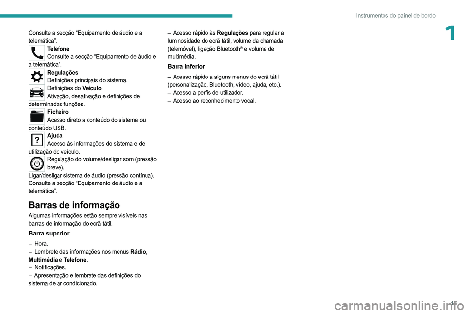 PEUGEOT LANDTREK 2023 Manual de utilização (in Portuguese) 19
Instrumentos do painel de bordo
1Consulte a secção “Equipamento de áudio e a
telemática”.
TelefoneConsulte a secção “Equipamento de áudio e
a telemática”.
Regulações Definiçõe PEUGEOT LANDTREK 2023 Manual de utilização (in Portuguese) 19
Instrumentos do painel de bordo
1Consulte a secção “Equipamento de áudio e a
telemática”.
TelefoneConsulte a secção “Equipamento de áudio e
a telemática”.
Regulações Definiçõe
