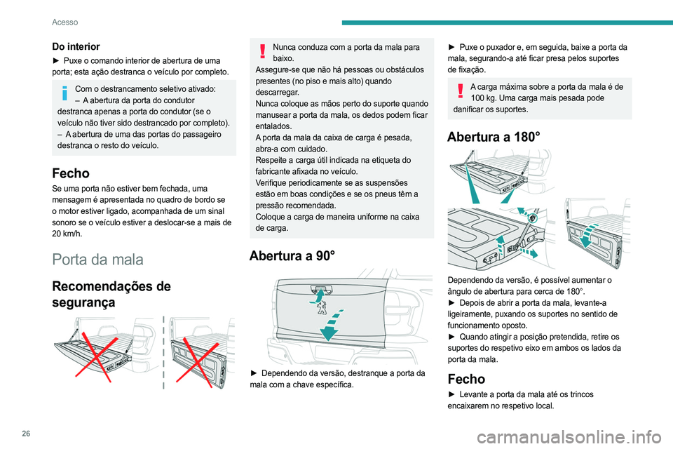 PEUGEOT LANDTREK 2023 Manual de utilização (in Portuguese) 26
Acesso
Do interior
► Puxe o comando interior de abertura de uma
porta; esta ação destranca o veículo por completo.
Com o destrancamento seletivo ativado: – A abertura da porta do condutor PEUGEOT LANDTREK 2023 Manual de utilização (in Portuguese) 26
Acesso
Do interior
► Puxe o comando interior de abertura de uma
porta; esta ação destranca o veículo por completo.
Com o destrancamento seletivo ativado: – A abertura da porta do condutor