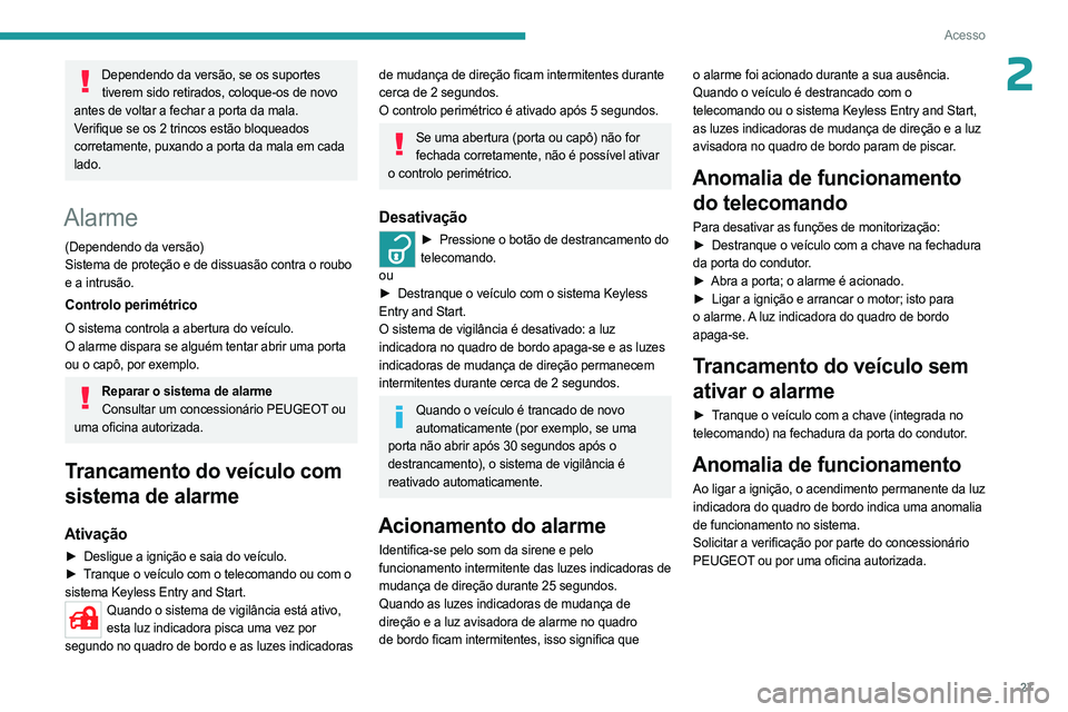 PEUGEOT LANDTREK 2023 Manual de utilização (in Portuguese) 27
Acesso
2Dependendo da versão, se os suportes tiverem sido retirados, coloque-os de novo
antes de voltar a fechar a porta da mala.
Verifique se os 2 trincos estão bloqueados
corretamente, puxand PEUGEOT LANDTREK 2023 Manual de utilização (in Portuguese) 27
Acesso
2Dependendo da versão, se os suportes tiverem sido retirados, coloque-os de novo
antes de voltar a fechar a porta da mala.
Verifique se os 2 trincos estão bloqueados
corretamente, puxand