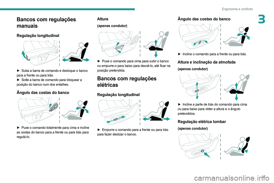 PEUGEOT LANDTREK 2023 Manual de utilização (in Portuguese) 31
Ergonomia e conforto
3Bancos com regulações
manuais
Regulação longitudinal
► Suba a barra de comando e desloque o banco
para a frente ou para trás.
►
Solte a barra de comando para b PEUGEOT LANDTREK 2023 Manual de utilização (in Portuguese) 31
Ergonomia e conforto
3Bancos com regulações
manuais
Regulação longitudinal
► Suba a barra de comando e desloque o banco
para a frente ou para trás.
►
Solte a barra de comando para b