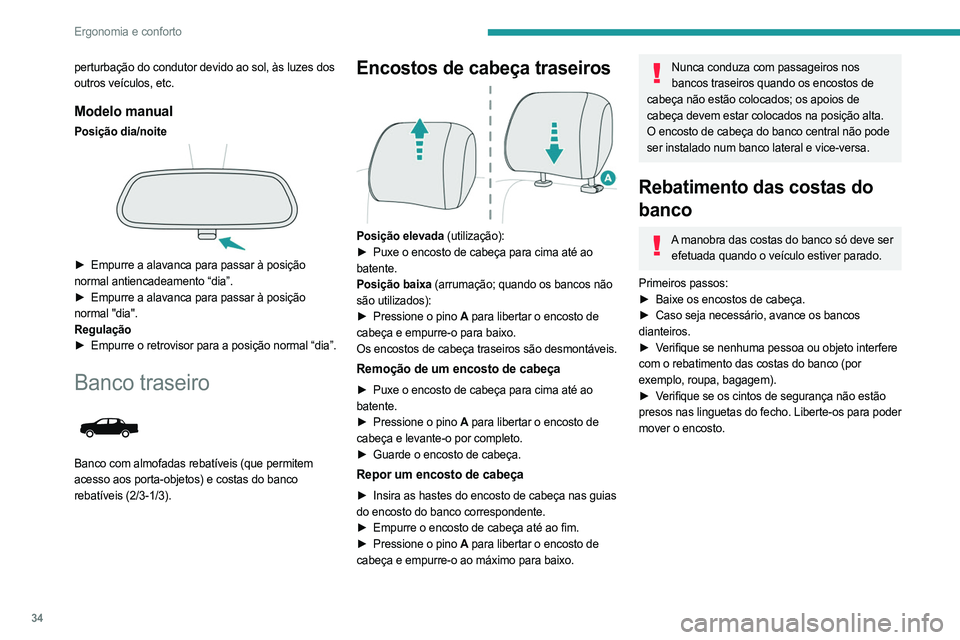 PEUGEOT LANDTREK 2023 Manual de utilização (in Portuguese) 34
Ergonomia e conforto
perturbação do condutor devido ao sol, às luzes dos
outros veículos, etc.
Modelo manual
Posição dia/noite
► Empurre a alavanca para passar à posição
normal anti PEUGEOT LANDTREK 2023 Manual de utilização (in Portuguese) 34
Ergonomia e conforto
perturbação do condutor devido ao sol, às luzes dos
outros veículos, etc.
Modelo manual
Posição dia/noite
► Empurre a alavanca para passar à posição
normal anti