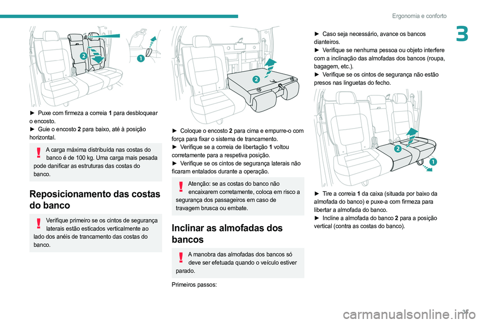 PEUGEOT LANDTREK 2023 Manual de utilização (in Portuguese) 35
Ergonomia e conforto
3
► Puxe com firmeza a correia 1 para desbloquear
o encosto.
►
Guie o encosto
2 para baixo, até à posição
horizontal.
A carga máxima distribuída nas costas d PEUGEOT LANDTREK 2023 Manual de utilização (in Portuguese) 35
Ergonomia e conforto
3
► Puxe com firmeza a correia 1 para desbloquear
o encosto.
►
Guie o encosto
2 para baixo, até à posição
horizontal.
A carga máxima distribuída nas costas d