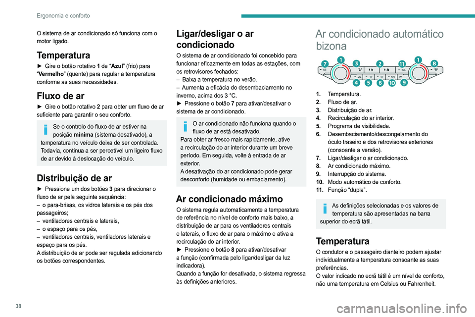 PEUGEOT LANDTREK 2023 Manual de utilização (in Portuguese) 38
Ergonomia e conforto
O sistema de ar condicionado só funciona com o
motor ligado.
Temperatura
► Gire o botão rotativo 1 de “Azul” (frio) para
“ Vermelho” (quente) para regular a tempe PEUGEOT LANDTREK 2023 Manual de utilização (in Portuguese) 38
Ergonomia e conforto
O sistema de ar condicionado só funciona com o
motor ligado.
Temperatura
► Gire o botão rotativo 1 de “Azul” (frio) para
“ Vermelho” (quente) para regular a tempe