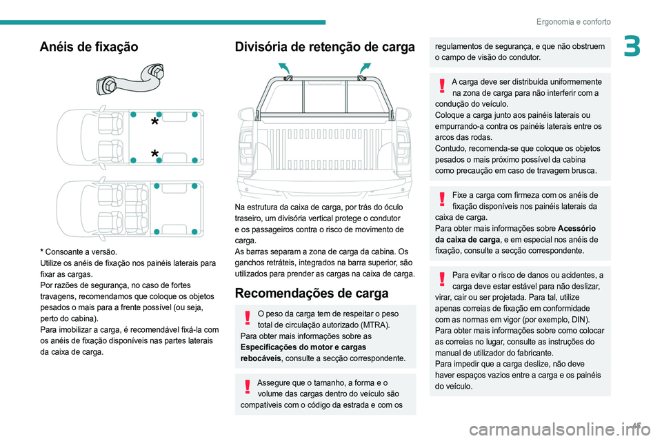 PEUGEOT LANDTREK 2023 Manual de utilização (in Portuguese) 45
Ergonomia e conforto
3Anéis de fixação
* Consoante a versão.
Utilize os anéis de fixação nos painéis laterais para
fixar as cargas.
Por razões de segurança, no caso de fortes
travage PEUGEOT LANDTREK 2023 Manual de utilização (in Portuguese) 45
Ergonomia e conforto
3Anéis de fixação
* Consoante a versão.
Utilize os anéis de fixação nos painéis laterais para
fixar as cargas.
Por razões de segurança, no caso de fortes
travage