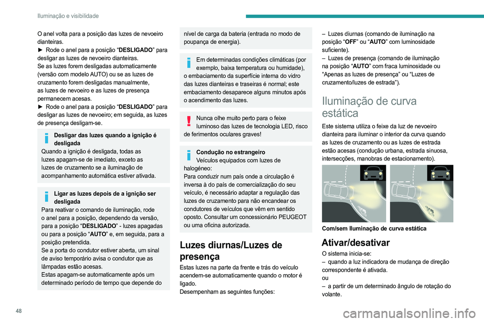 PEUGEOT LANDTREK 2023 Manual de utilização (in Portuguese) 48
Iluminação e visibilidade
O anel volta para a posição das luzes de nevoeiro
dianteiras.
►
Rode o anel para a posição “
DESLIGADO” para
desligar as luzes de nevoeiro dianteiras.
Se a PEUGEOT LANDTREK 2023 Manual de utilização (in Portuguese) 48
Iluminação e visibilidade
O anel volta para a posição das luzes de nevoeiro
dianteiras.
►
Rode o anel para a posição “
DESLIGADO” para
desligar as luzes de nevoeiro dianteiras.
Se a