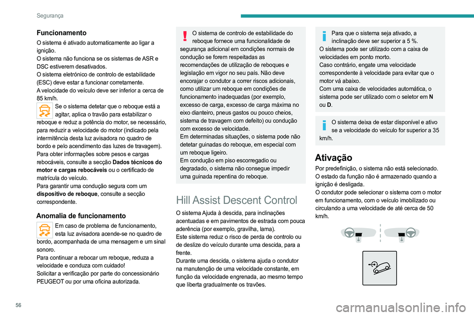PEUGEOT LANDTREK 2023  Manual de utilização (in Portuguese) 56
Segurança
Funcionamento
O sistema é ativado automaticamente ao ligar a 
ignição.
O sistema não funciona se os sistemas de ASR e 
DSC estiverem desativados.
O sistema eletrónico de controlo de