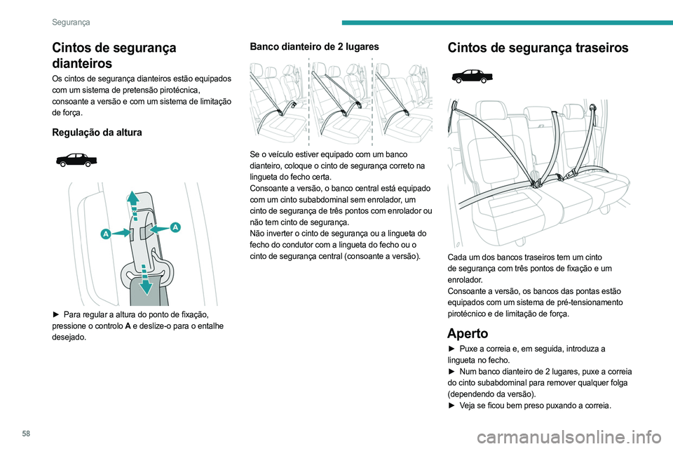 PEUGEOT LANDTREK 2023  Manual de utilização (in Portuguese) 58
Segurança
Cintos de segurança 
dianteiros
Os cintos de segurança dianteiros estão equipados 
com um sistema de pretensão pirotécnica, 
consoante a versão e com um sistema de limitação 
de 