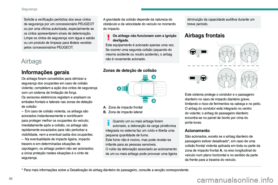 PEUGEOT LANDTREK 2023  Manual de utilização (in Portuguese) 60
Segurança
Solicite a verificação periódica dos seus cintos 
de segurança por um concessionário PEUGEOT 
ou por uma oficina autorizada, especialmente se 
os cintos apresentarem sinais de deter