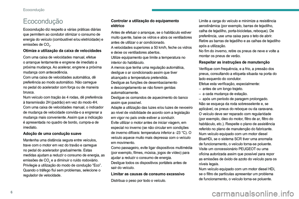 PEUGEOT LANDTREK 2023 Manual de utilização (in Portuguese) 6
Ecocondução
Ecocondução
Ecocondução diz respeito a várias práticas diárias
que permitem ao condutor otimizar o consumo de
energia do veículo (combustível e/ou eletricidade) e
emissões PEUGEOT LANDTREK 2023 Manual de utilização (in Portuguese) 6
Ecocondução
Ecocondução
Ecocondução diz respeito a várias práticas diárias
que permitem ao condutor otimizar o consumo de
energia do veículo (combustível e/ou eletricidade) e
emissões