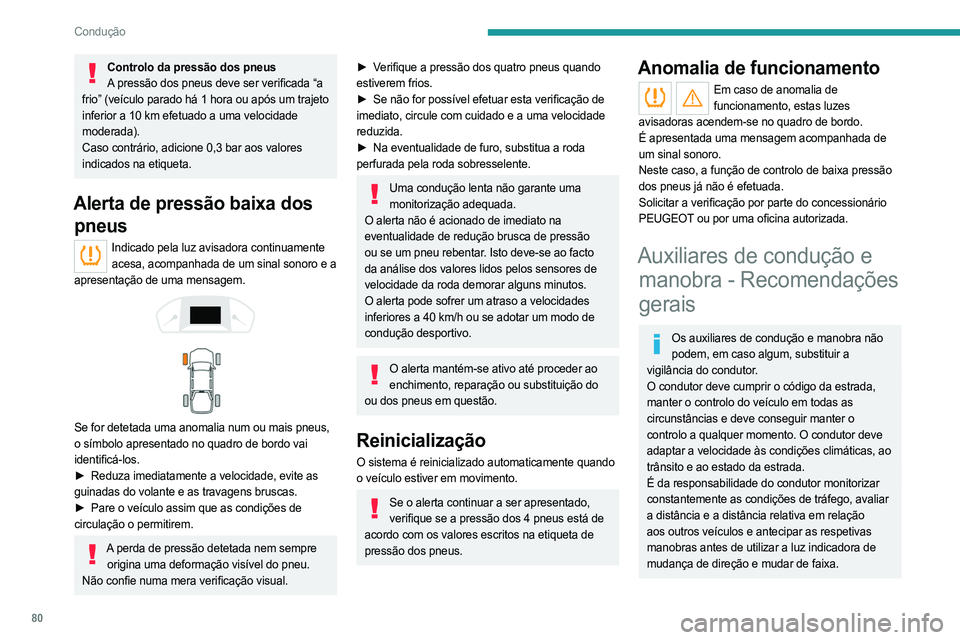 PEUGEOT LANDTREK 2023  Manual de utilização (in Portuguese) 80
Condução
Controlo da pressão dos pneusA pressão dos pneus deve ser verificada “a 
frio” (veículo parado há 1 hora ou após um trajeto 
inferior a 10 km efetuado a uma velocidade 
moderada