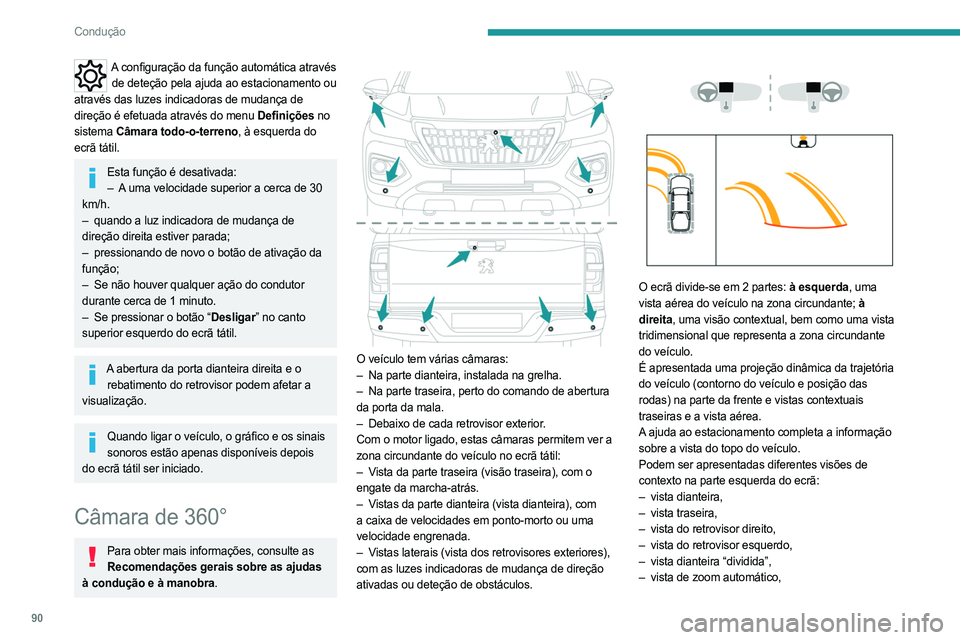 PEUGEOT LANDTREK 2023  Manual de utilização (in Portuguese) 90
Condução
A configuração da função automática através de deteção pela ajuda ao estacionamento ou 
através das luzes indicadoras de mudança de 
direção é efetuada através do menu Defi