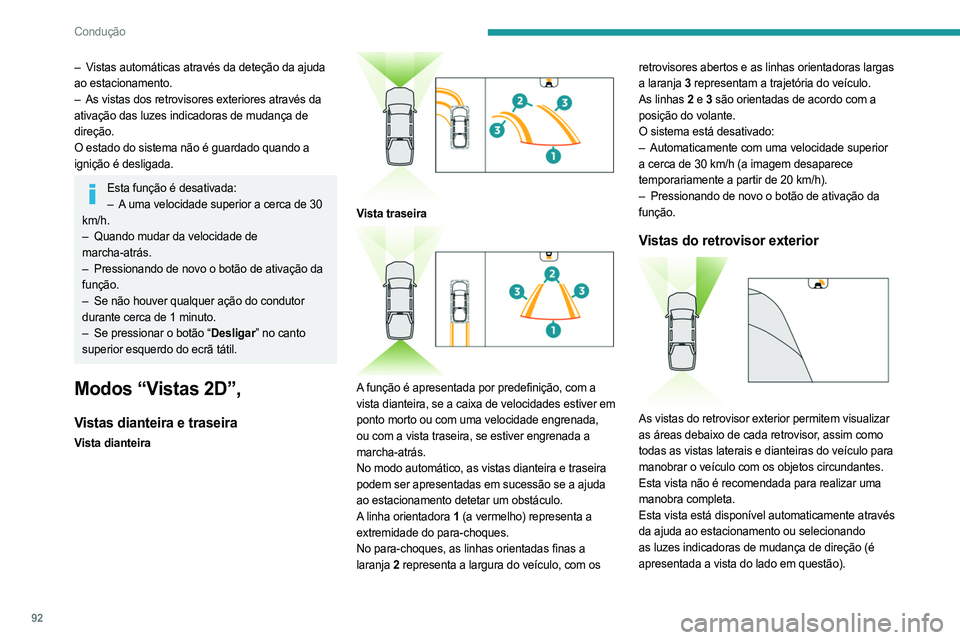 PEUGEOT LANDTREK 2023  Manual de utilização (in Portuguese) 92
Condução
– Vistas automáticas através da deteção da ajuda 
ao estacionamento.
– 
As vistas dos retrovisores exteriores através da
  
ativação das luzes indicadoras de mudança de 
dire