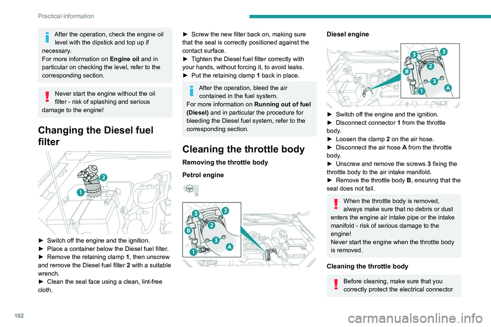 PEUGEOT LANDTREK 2022 Owners Manual 102
Practical information
After the operation, check the engine oil level with the dipstick and top up if
necessary.
For more information on Engine oil and in
particular on checking the level, refe PEUGEOT LANDTREK 2022 Owners Manual 102
Practical information
After the operation, check the engine oil level with the dipstick and top up if
necessary.
For more information on Engine oil and in
particular on checking the level, refe