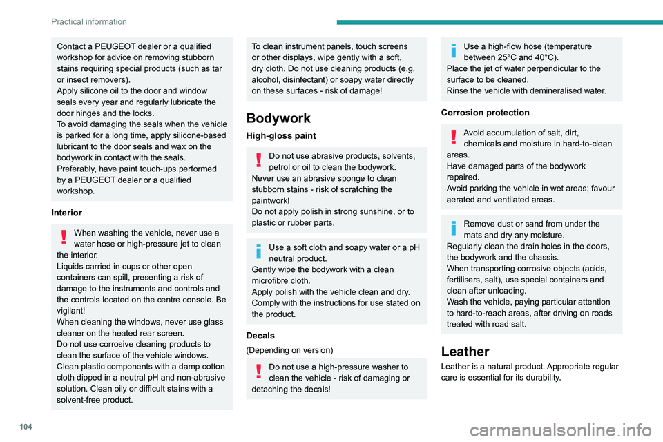 PEUGEOT LANDTREK 2022 Owners Manual 104
Practical information
Contact a PEUGEOT dealer or a qualified
workshop for advice on removing stubborn
stains requiring special products (such as tar
or insect removers).
Apply silicone oil to PEUGEOT LANDTREK 2022 Owners Manual 104
Practical information
Contact a PEUGEOT dealer or a qualified
workshop for advice on removing stubborn
stains requiring special products (such as tar
or insect removers).
Apply silicone oil to