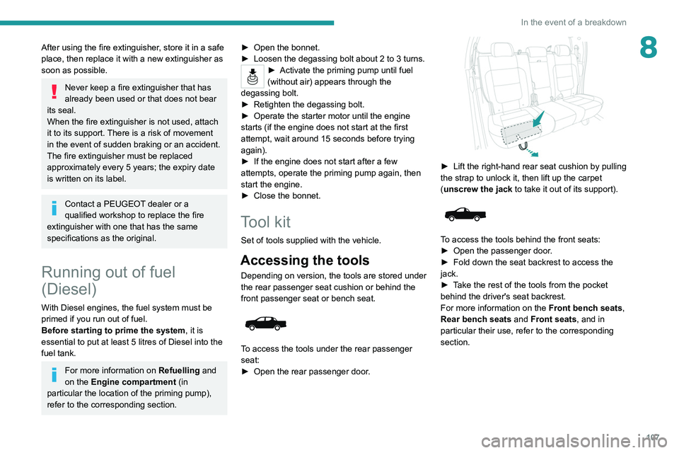 PEUGEOT LANDTREK 2022 Owners Manual 107
In the event of a breakdown
8After using the fire extinguisher, store it in a safe
place, then replace it with a new extinguisher as
soon as possible.
Never keep a fire extinguisher that has
al PEUGEOT LANDTREK 2022 Owners Manual 107
In the event of a breakdown
8After using the fire extinguisher, store it in a safe
place, then replace it with a new extinguisher as
soon as possible.
Never keep a fire extinguisher that has
al